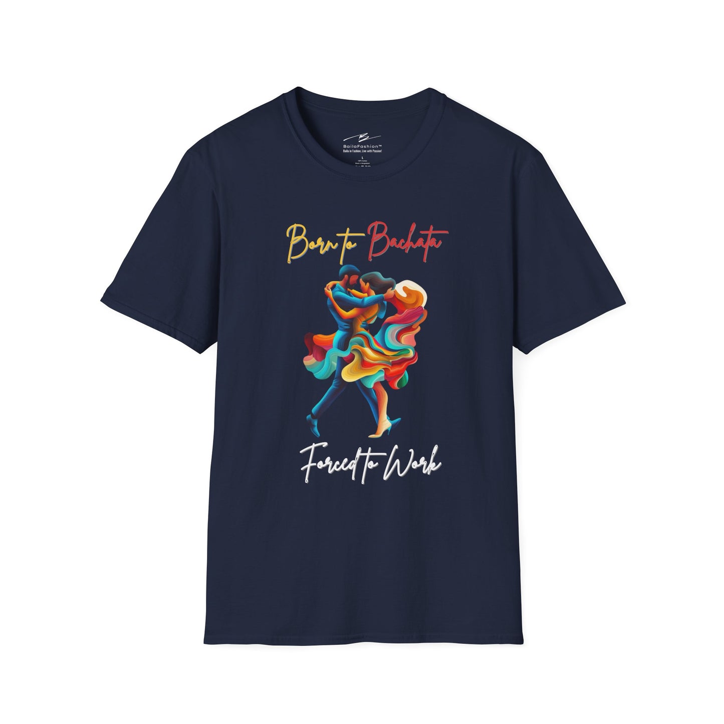 Born To Bachata, Forced To Work T-Shirt | Latin Dance Tee | Vibrant Bachetero Bachatera Dancer Shirt | Funny Gift | Colorful Dance Apparel