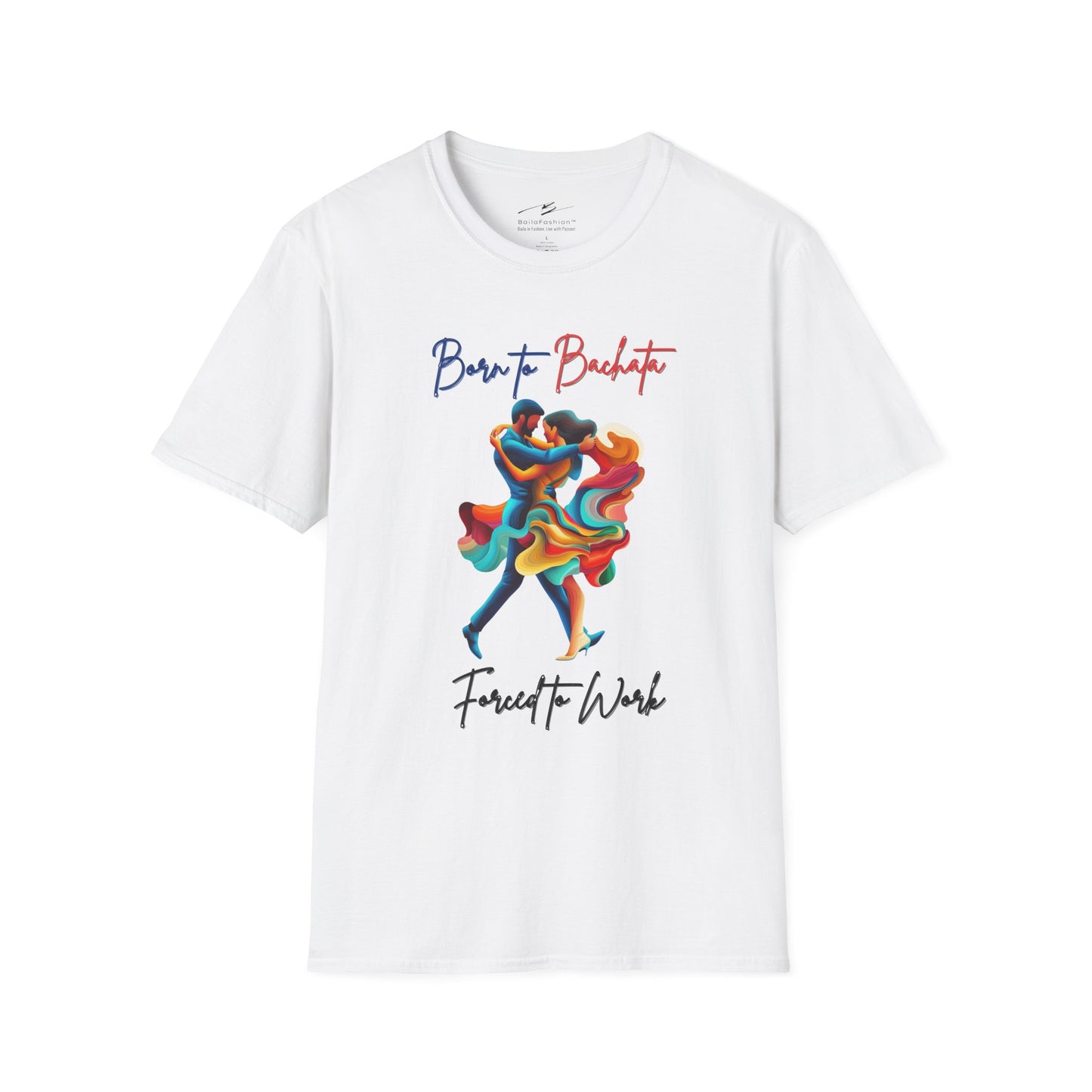 Born To Bachata, Forced To Work T-Shirt | Latin Dance Tee | Vibrant Bachetero Bachatera Dancer Shirt | Funny Gift | Colorful Dance Apparel