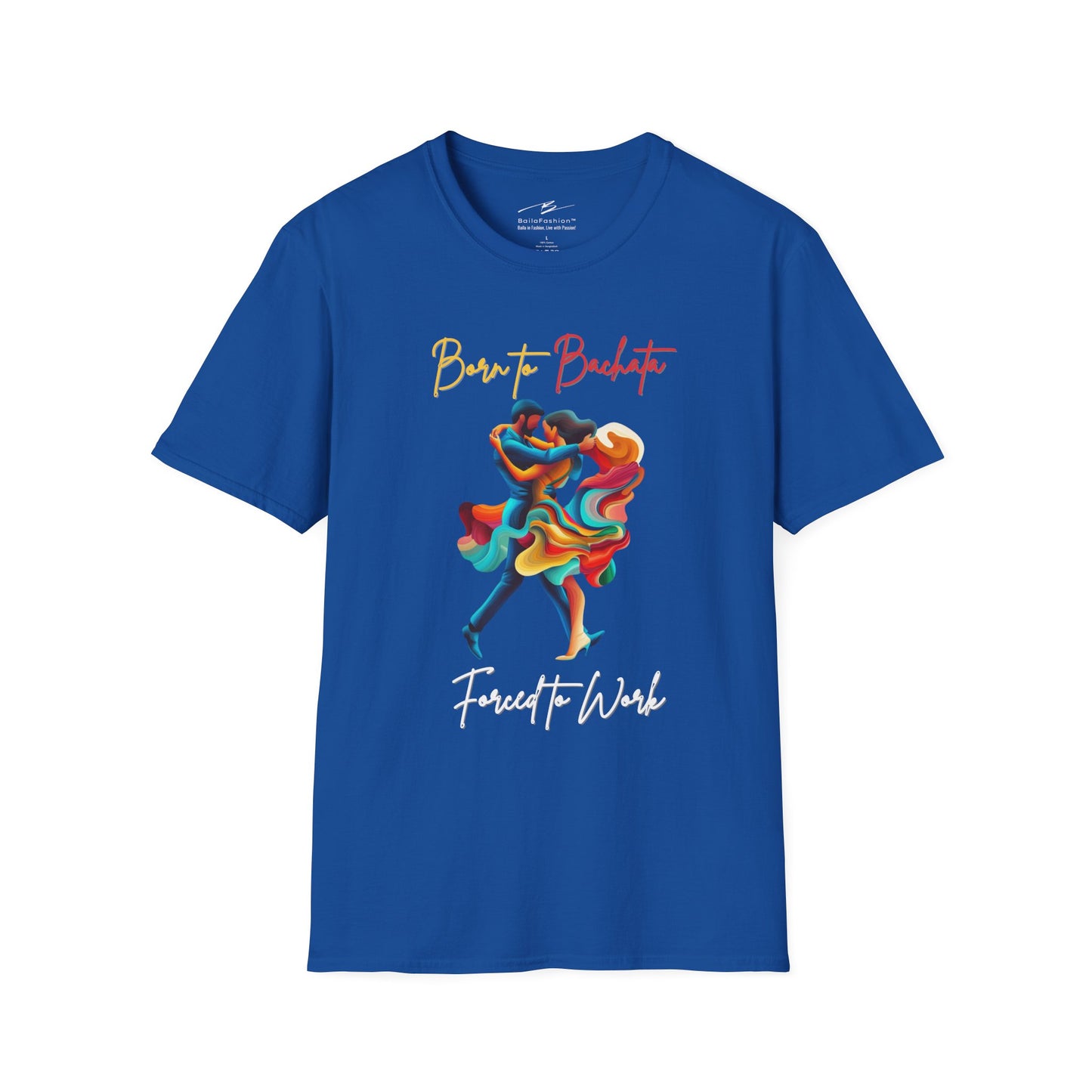 Born To Bachata, Forced To Work T-Shirt | Latin Dance Tee | Vibrant Bachetero Bachatera Dancer Shirt | Funny Gift | Colorful Dance Apparel