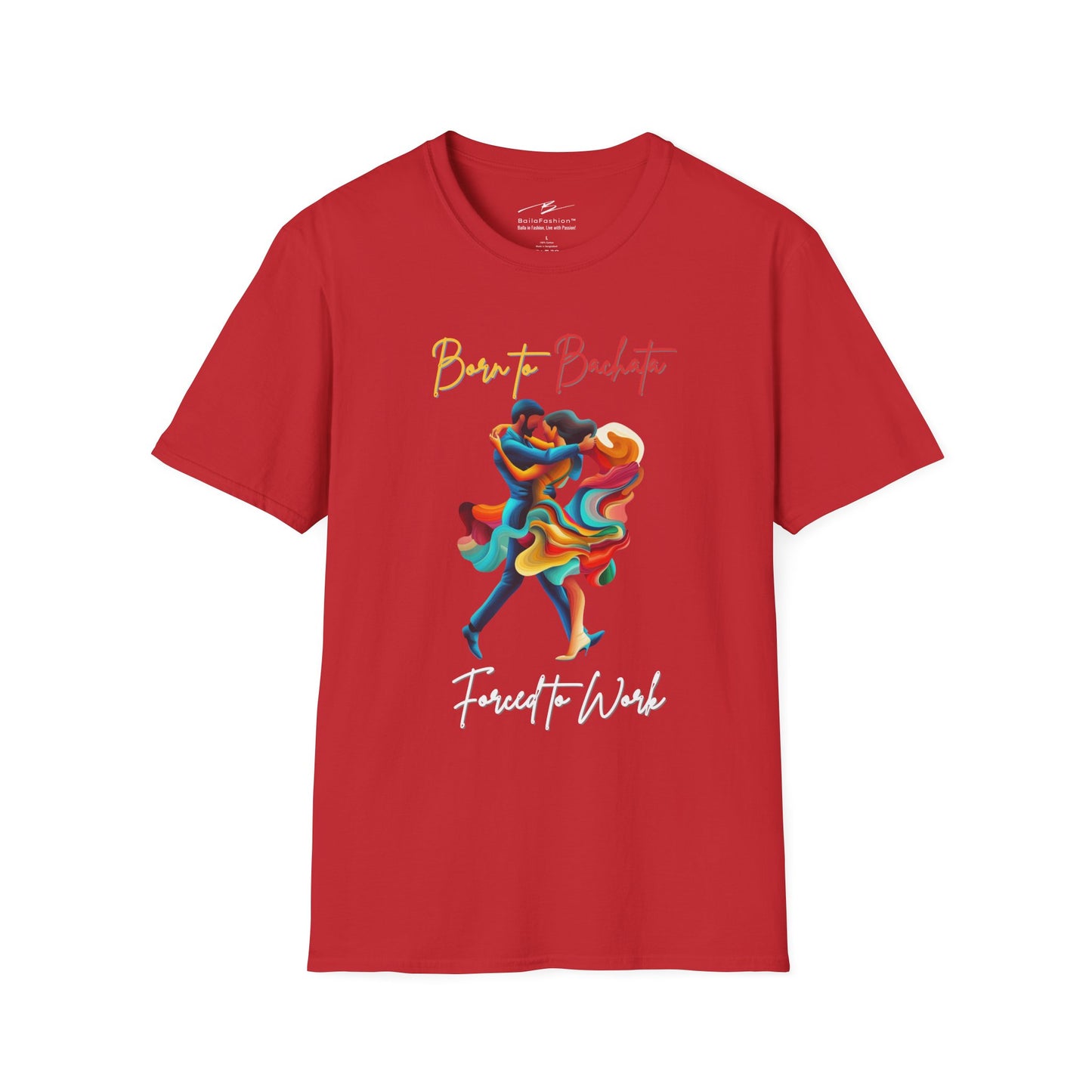 Born To Bachata, Forced To Work T-Shirt | Latin Dance Tee | Vibrant Bachetero Bachatera Dancer Shirt | Funny Gift | Colorful Dance Apparel