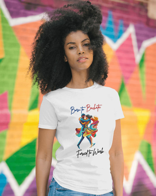 Born To Bachata, Forced To Work T-Shirt | Latin Dance Tee | Vibrant Bachetero Bachatera Dancer Shirt | Funny Gift | Colorful Dance Apparel